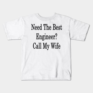 Need The Best Engineer? Call My Wife Kids T-Shirt